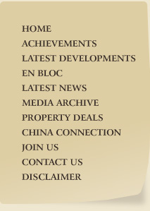 Home Achievements Latest Developments En Bloc Latest News Media Archive Property Deals China Connection Join Us Contact Us Disclaimer 